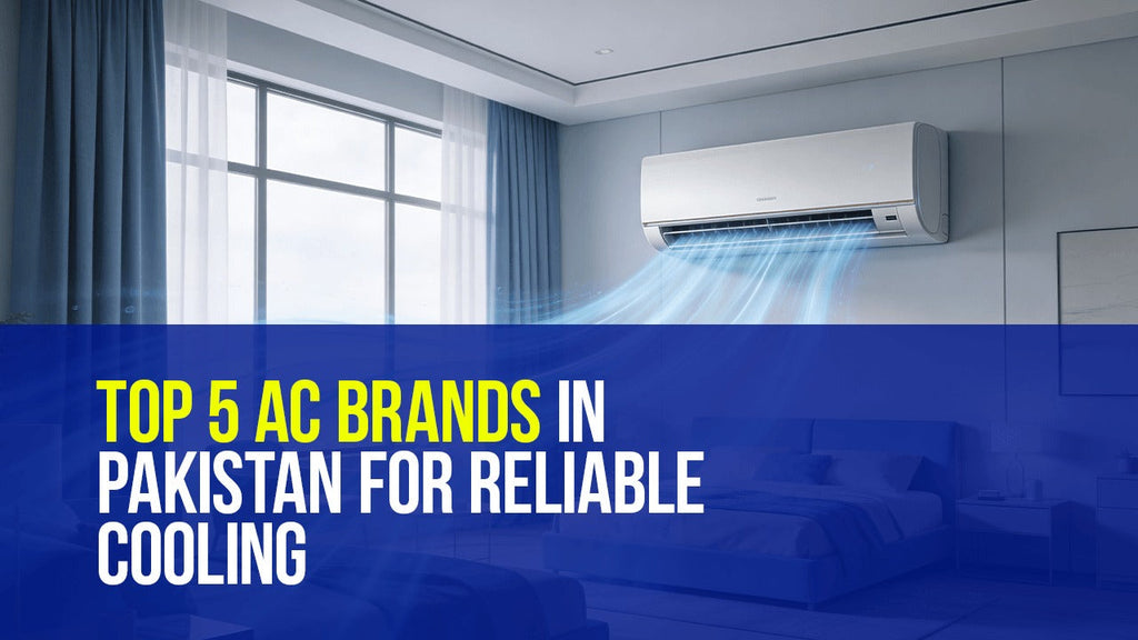 Top 5 air conditioner brands in Pakistan for reliable cooling
